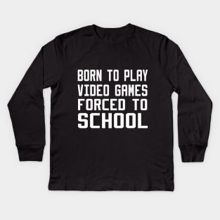 born to play video games forced to school Kids Long Sleeve T-Shirt